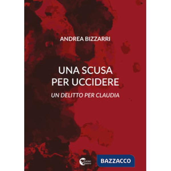 Scusa per uccidere. Un delitto per Claudia (Una)