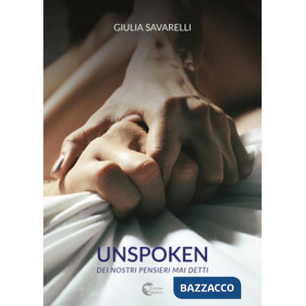 Unspoken. Dei nostri pensieri mai detti