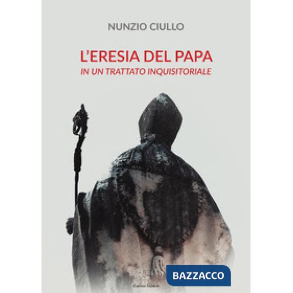 Eresia del papa. In un trattato inquisitoriale (L')