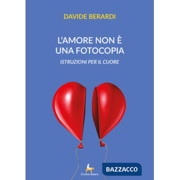 Amore non è una fotocopia. Istruzioni per il cuore (L')