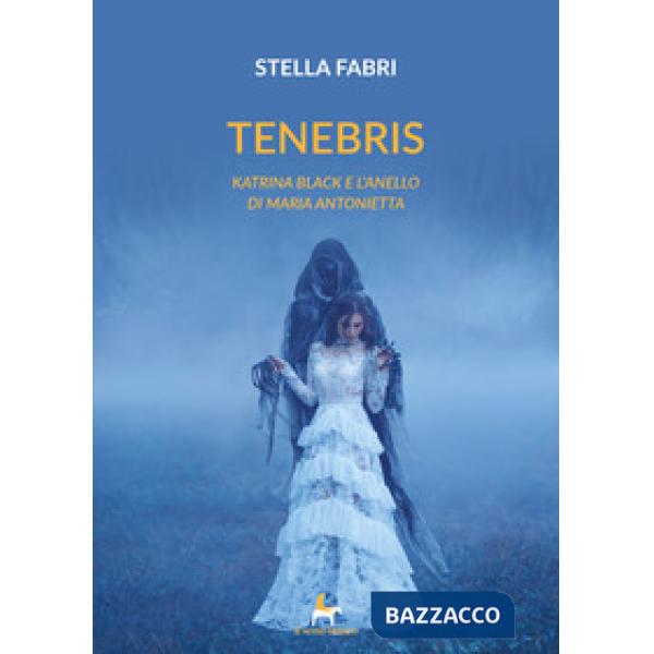 Tenebris. Katrina Black e l'anello di Maria Antonietta