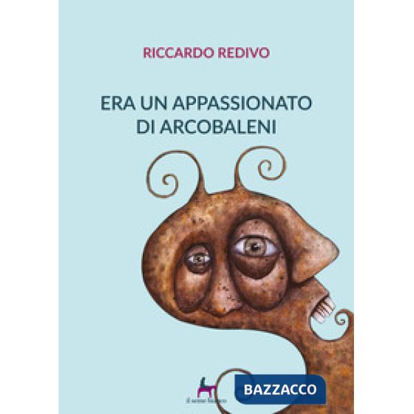 Era un appassionato di arcobaleni