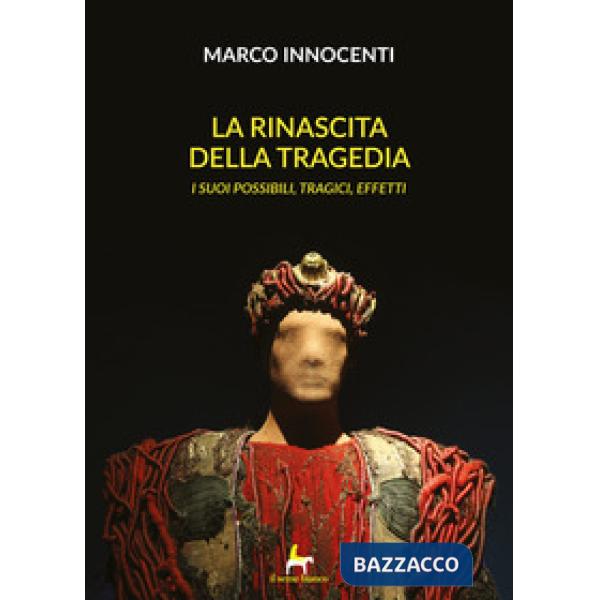 Rinascita della tragedia. I suoi possibili, tragici effetti (La)