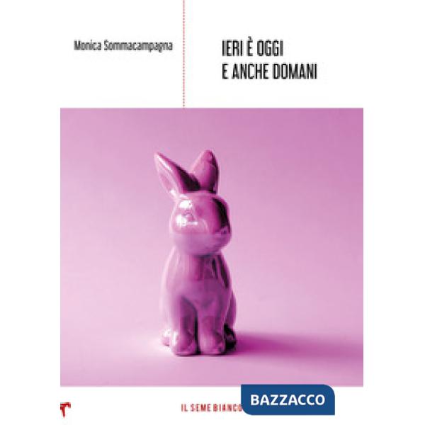 Ieri è oggi e anche domani