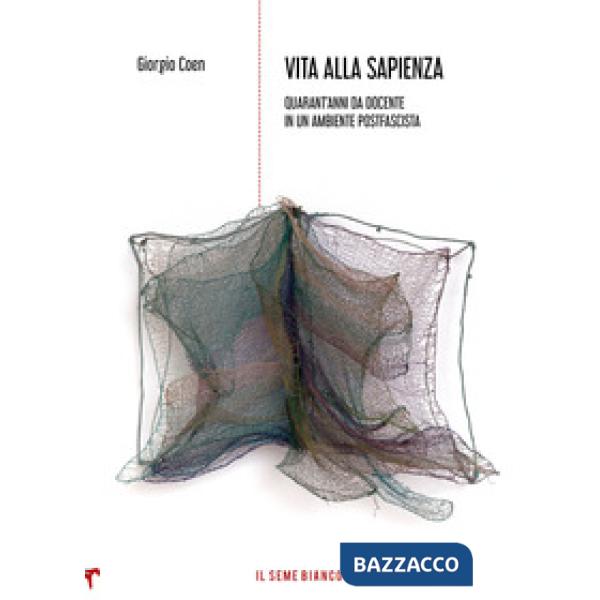 Vita alla Sapienza. Quarant'anni da docente in un ambiente postfascista