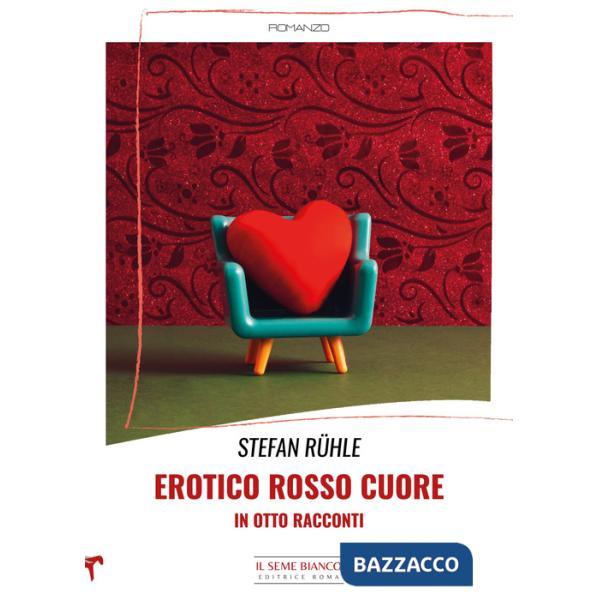 Erotico rosso cuore in otto racconti