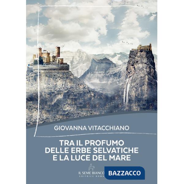 Tra il profumo delle erbe selvatiche e la luce del mare