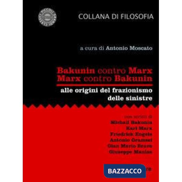 Bakunin contro Marx. Marx contro Bakunin. Alle origini del frazionismo delle sinistre