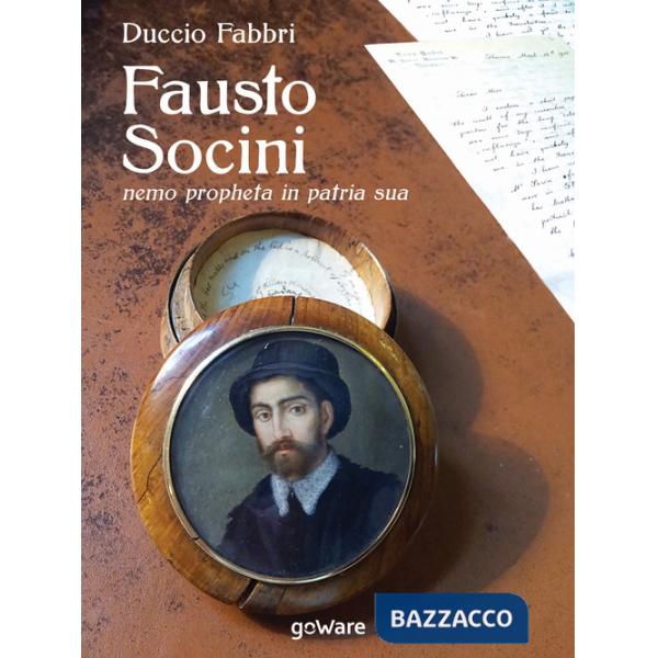 Fausto Socini. «Nemo propheta in patria sua»