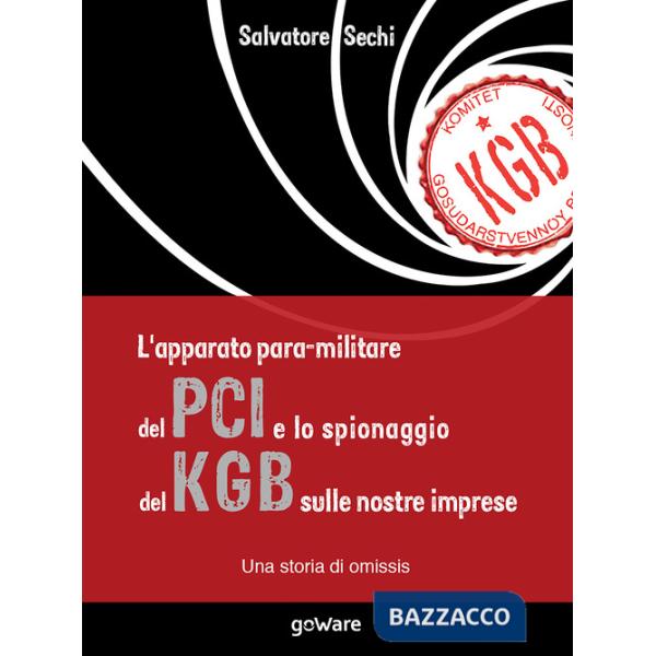 Apparato para-militare del PCI e lo spionaggio del KGB sulle nostre imprese. Una storia di omissis (L')