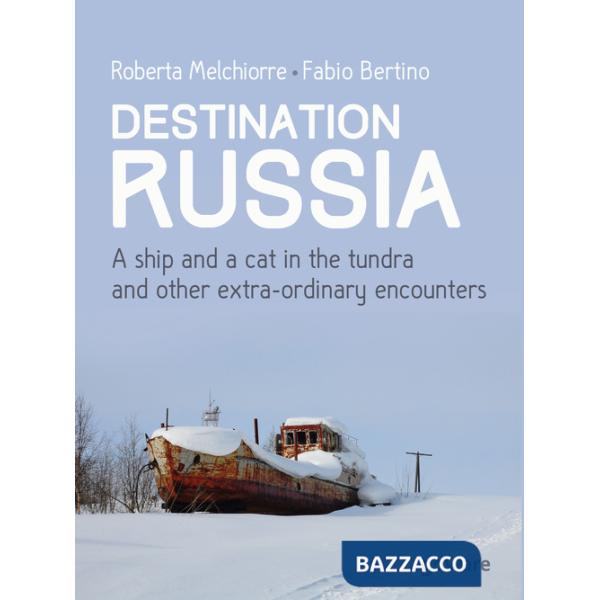 Destinazione Russia. Una nave e un gatto nella tundra e altri incontri stra-ordinari. Ediz. inglese