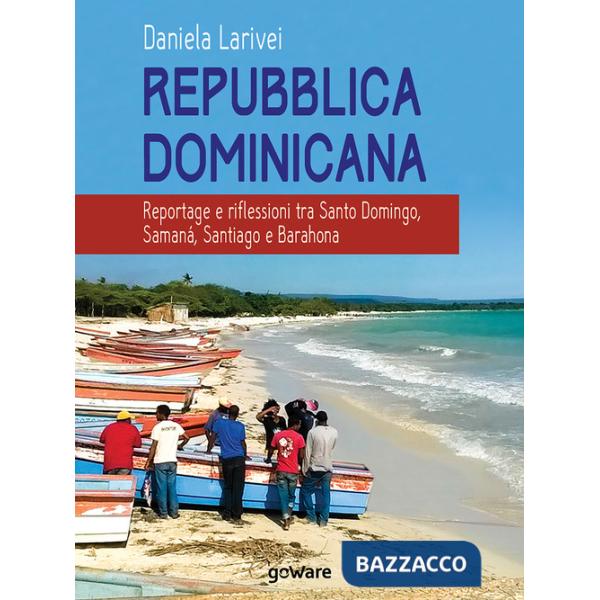 Repubblica Dominicana. Reportage e riflessioni tra Santo Domingo, Samaná, Santiago e Barahona