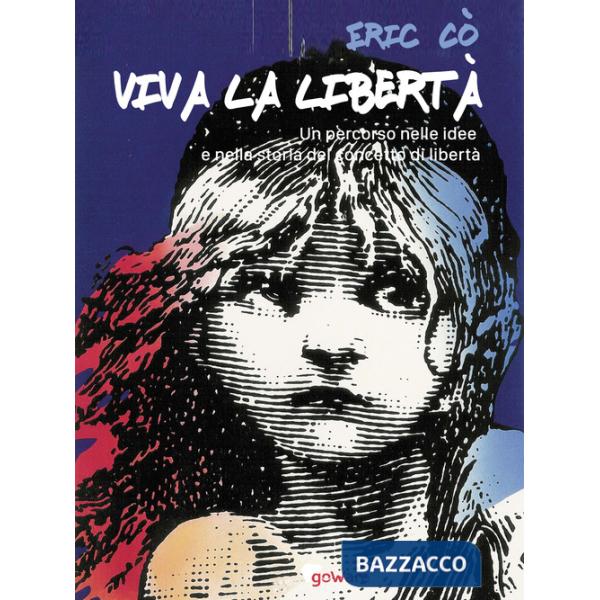 Viva la libertà. Un percorso nelle idee e nella storia del concetto di libertà