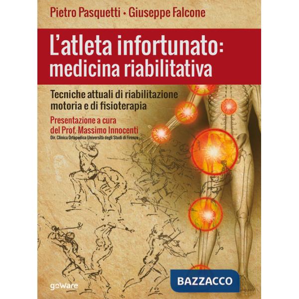Atleta infortunato: medicina riabilitativa. Tecniche attuali di riabilitazione motoria e di fisioterapia (L')