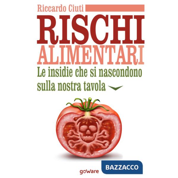 Rischi alimentari. Le insidie che si nascondono sulla nostra tavola