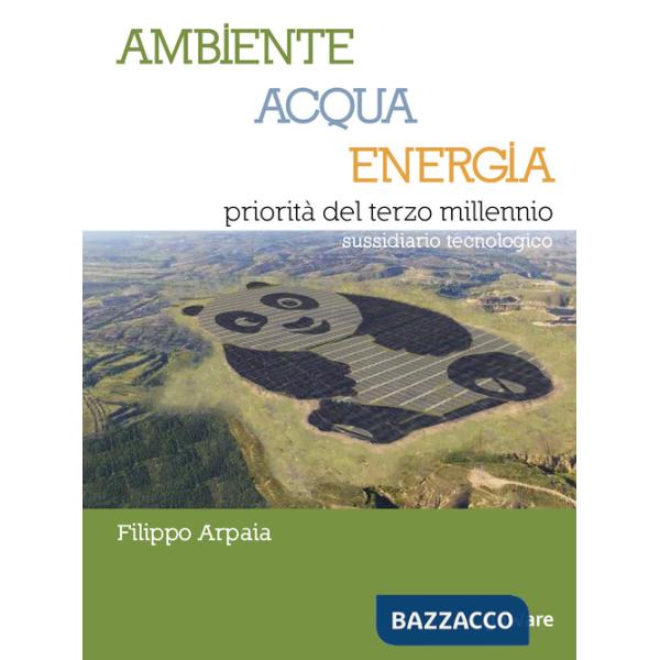 Ambiente, acqua, energia priorità del terzo millennio. Sussidiario tecnologico