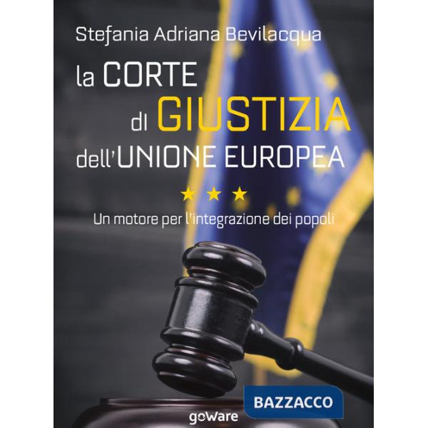 Corte di giustizia dell'Unione europea. Un motore per l'integrazione dei popoli (La)