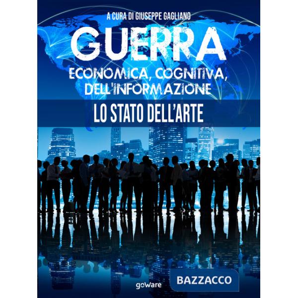 Guerra economica, cognitiva, dell'informazione. Lo stato dell'arte