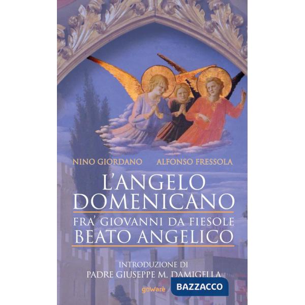 Angelo domenicano. Fra' Giovanni da Fiesole. Beato Angelico (L')