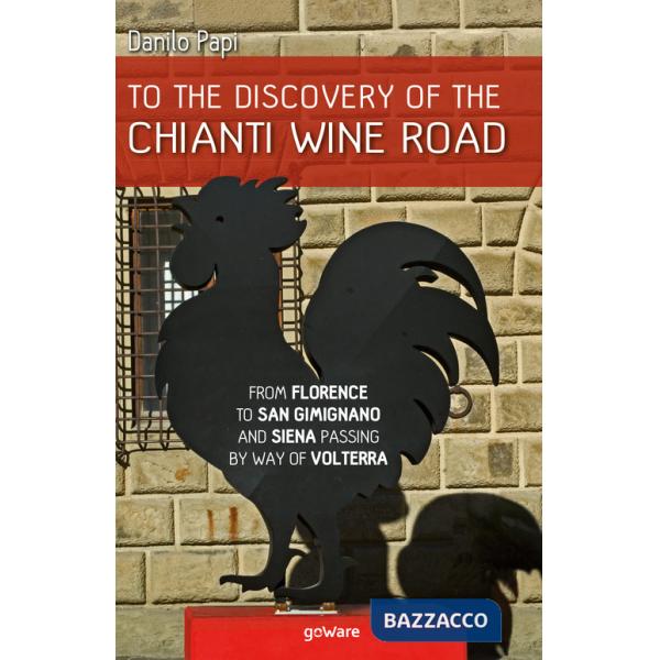 To the discovery of the Chianti Wine Road. From Florence to San Gimignano and Siena passing by way of Volterra