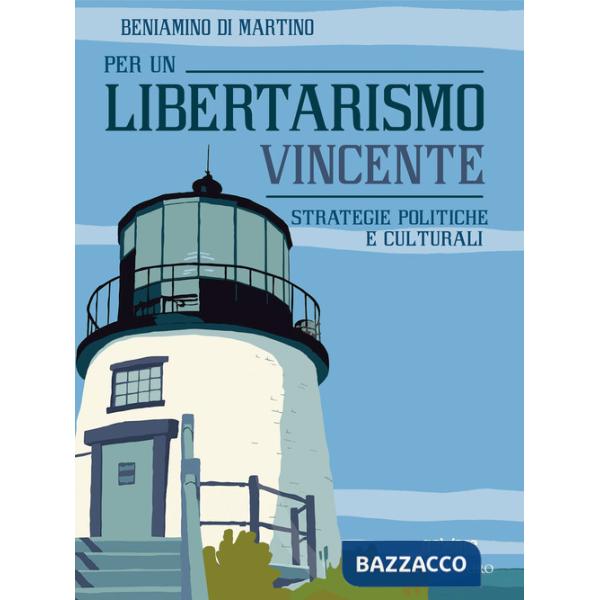 Per un libertarismo vincente. Strategie politiche e culturali