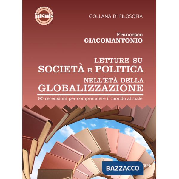 Letture su società e politica nell'età della globalizzazione. 90 recensioni per comprendere il mondo attuale