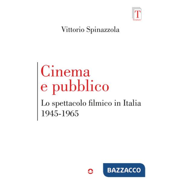 Cinema e pubblico. Lo spettacolo filmico in Italia 1945-1965
