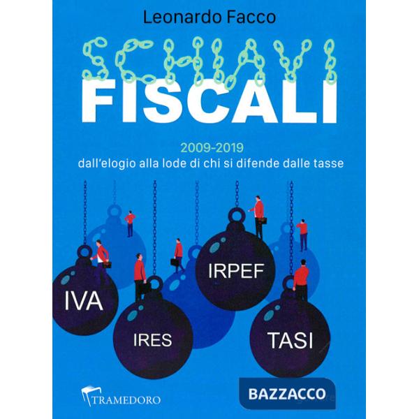 Schiavi fiscali. 2009-2019: dall'elogio alla lode di chi si difende dalle tasse