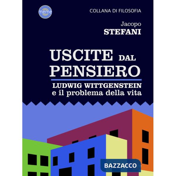 Uscite dal pensiero. Ludwig Wittgenstein e il problema della vita