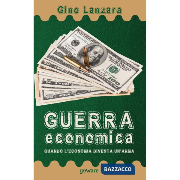 Guerra economica. Quando l'economia diventa un'arma