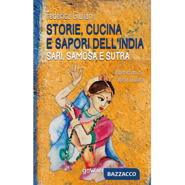 Storie, cucina e sapori dell'India. Sari, samosa e sutra