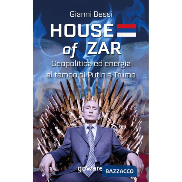 House of zar. Geopolitica ed energia al tempo di Putin, Erdogan e Trump