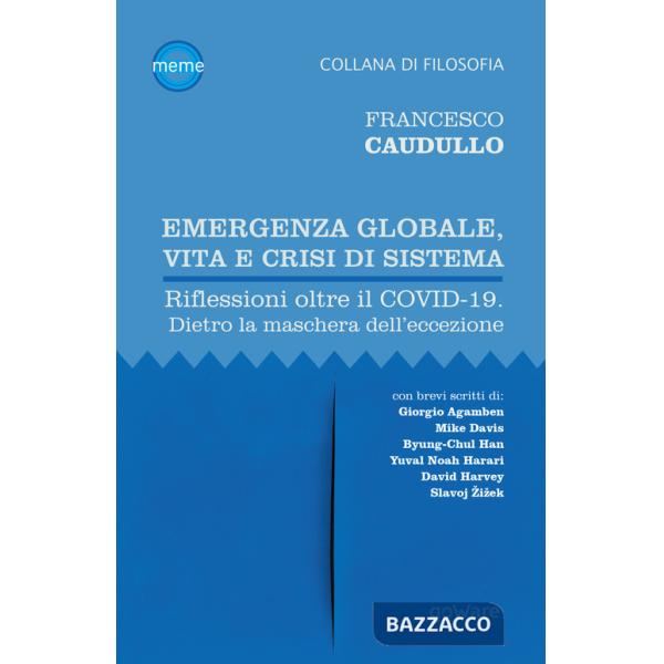 Emergenza globale, vita e crisi di sistema. Riflessioni oltre il Covid-19. Dietro la maschera dell'eccezione