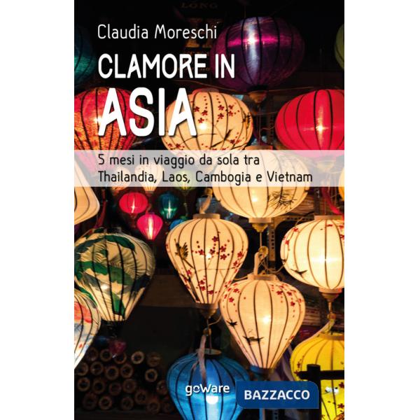 Clamore in Asia. 5 mesi in viaggio da sola tra Thailandia, Laos, Cambogia e Vietnam