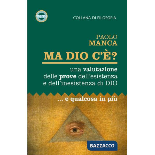 Ma Dio c'è? Una valutazione delle prove dell'esistenza e dell'inesistenza di Dio... e qualcosa in più