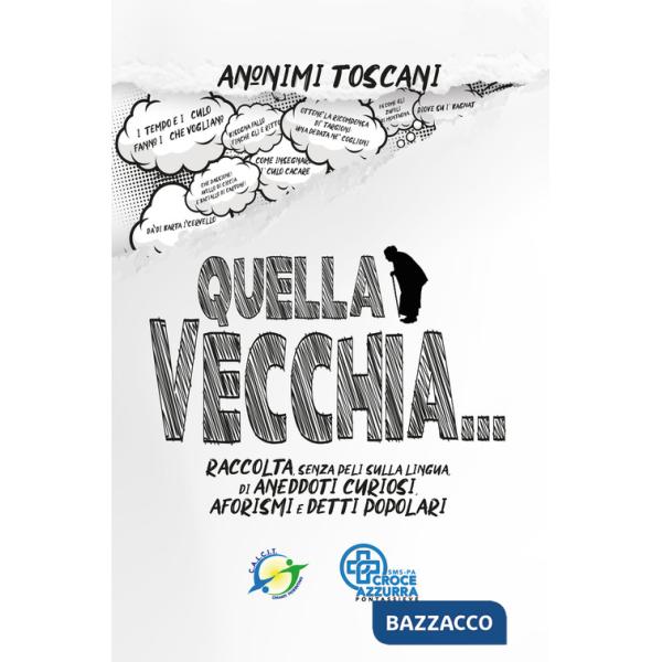 Quella vecchia... Raccolta, senza peli sulla lingua, di aneddoti curiosi, aforismi e detti popolari