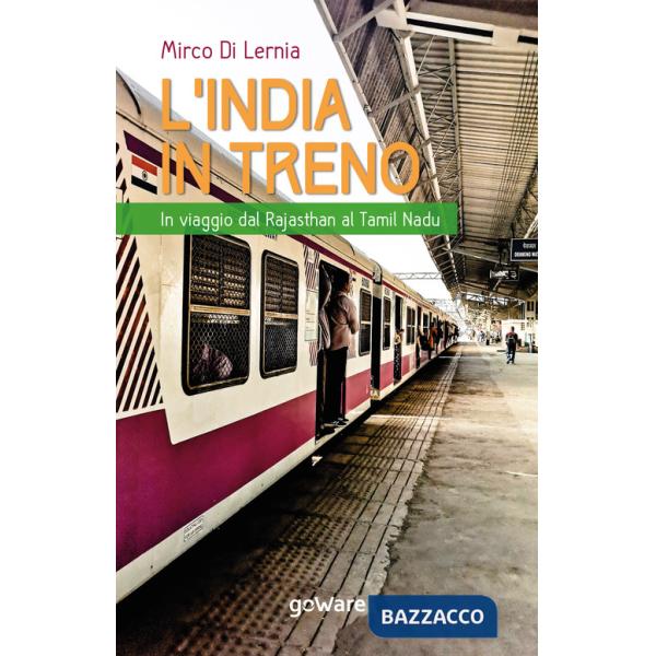 India in treno. In viaggio dal Rajasthan al Tamil Nadu (L')