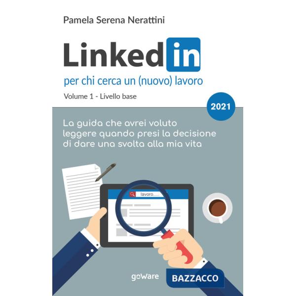 LinkedIn per chi cerca un (nuovo) lavoro. Vol. 1: Livello base
