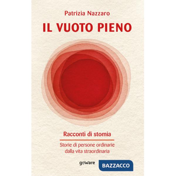 Vuoto pieno. Racconti di stomia. Storie di persone ordinarie dalla vita straordinaria (Il)