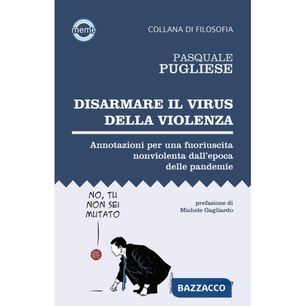 Disarmare il virus della violenza. Annotazioni per una fuoriuscita nonviolenta dall'epoca delle pandemie