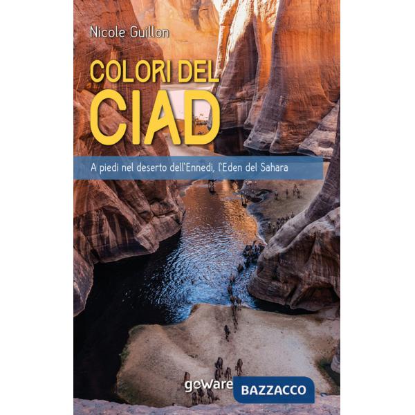 Colori del Ciad. A piedi nel deserto dell'Ennedi, l'Eden del Sahara