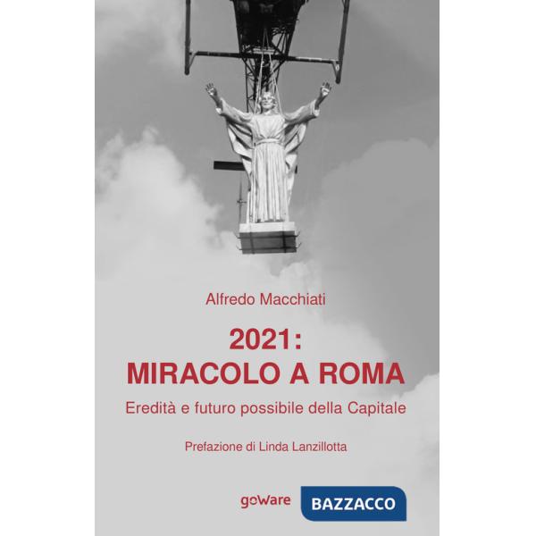 2021: miracolo a Roma. Eredità e futuro possibile della Capitale