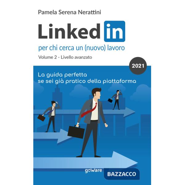 LinkedIn per chi cerca un (nuovo) lavoro. Vol. 2: Livello avanzato