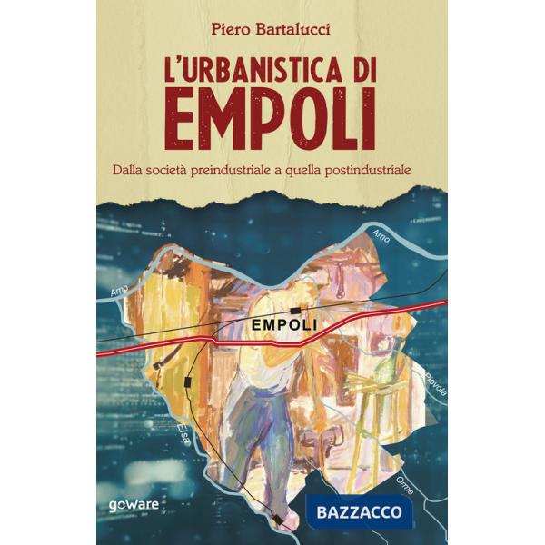 Urbanistica di Empoli. Dalla società preindustriale e quella postindustriale (L')