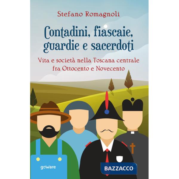 Contadini, fiascaie, guardie e sacerdoti. Vita e società nella Toscana centrale fra Ottocento e Novecento