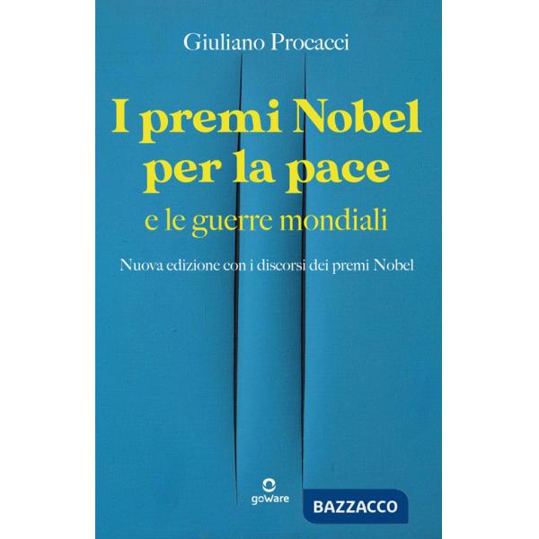 Premi Nobel per la pace e le guerre mondiali. Nuova edizione con i discorsi dei premi Nobel. Nuova ediz. (I)