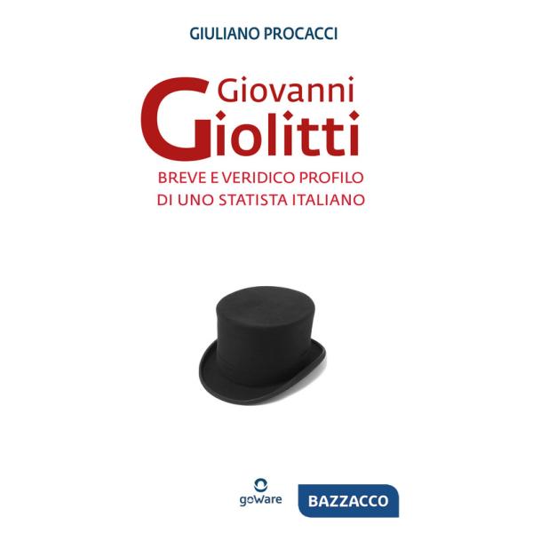 Giovanni Giolitti. Breve e veridico profilo di uno statista italiano
