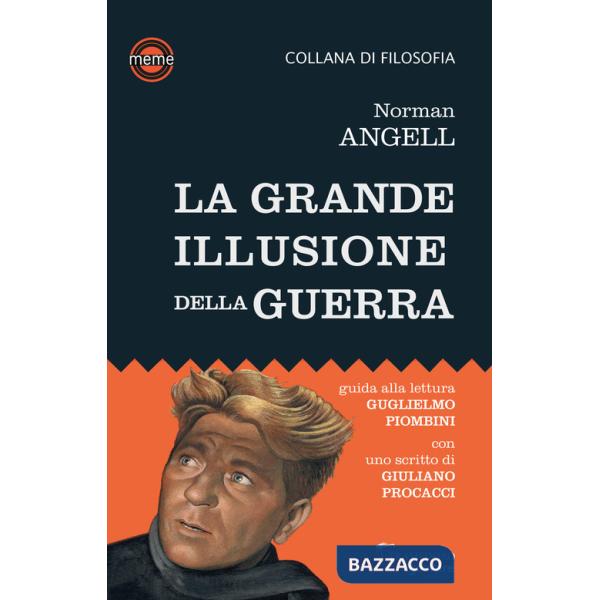Grande illusione della guerra. Studio sulla potenza militare in rapporto alla prosperità delle nazioni (La)