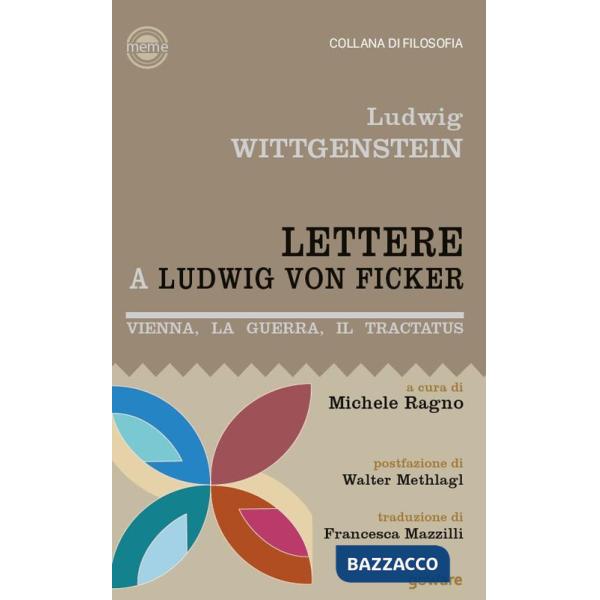 Lettere a Ludwig von Ficker. Vienna, la guerra, il Tractatus