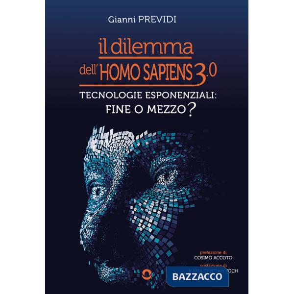 Dilemma dell'Homo Sapiens 3.0. Tecnologie esponenziali: mezzo o fine? (Il)